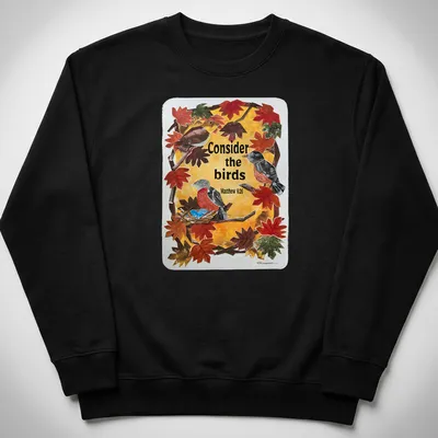 Collage of birds among autumn leaves with the text: Consider the birds Matthew 6:26 — printed on a unisex sweatshirt
