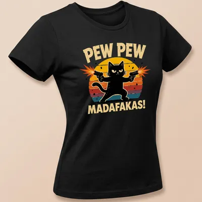A retro distressed black cat with guns and text "PEW PEW MADAFAKAS!" — printed on a women's shirt