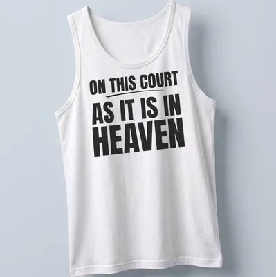 T-shirt with bold typography proclaiming 'ON THIS COURT AS IT IS IN HEAVEN' in black and white. — printed on a tank top