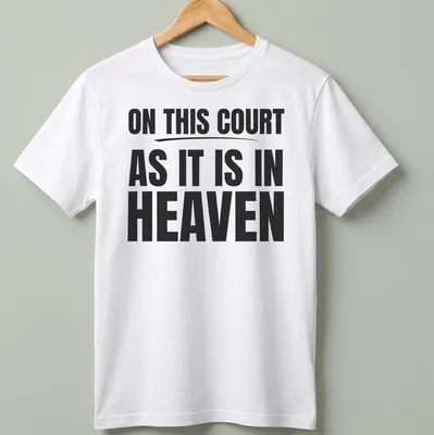 T-shirt with bold typography proclaiming 'ON THIS COURT AS IT IS IN HEAVEN' in black and white.