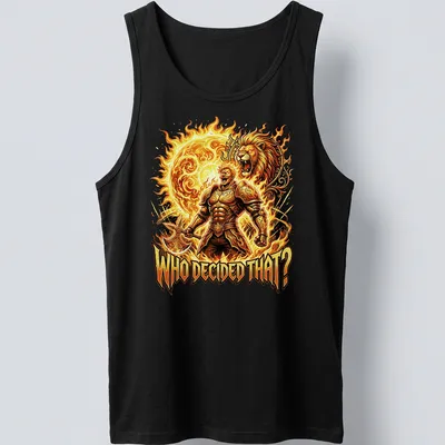 Bold Escanor print featuring a lion and flames with the text 'WHO DECIDED THAT?' — printed on a tank top