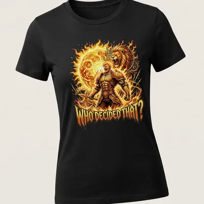 Bold Escanor print featuring a lion and flames with the text 'WHO DECIDED THAT?' — printed on a women's shirt