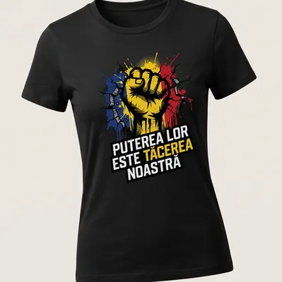 Bold graphic t-shirt featuring a fist with the text Puterea Lor Este TăCerea Noastră in yellow, black, blue, and red — printed on a women's shirt