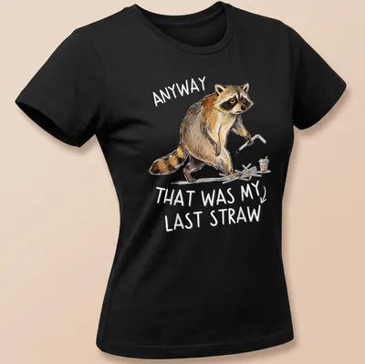 Funny raccoon graphic with text saying 'ANYWAY THAT WAS MY LAST STRAW' in retro style. — printed on a women's shirt