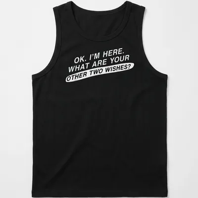 Bold typography tee featuring sarcastic text about wishes in black on white — printed on a tank top