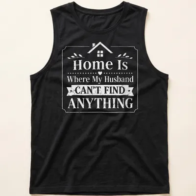Whimsical graphic tee with humorous text about home life and husbands. — printed on a tank top