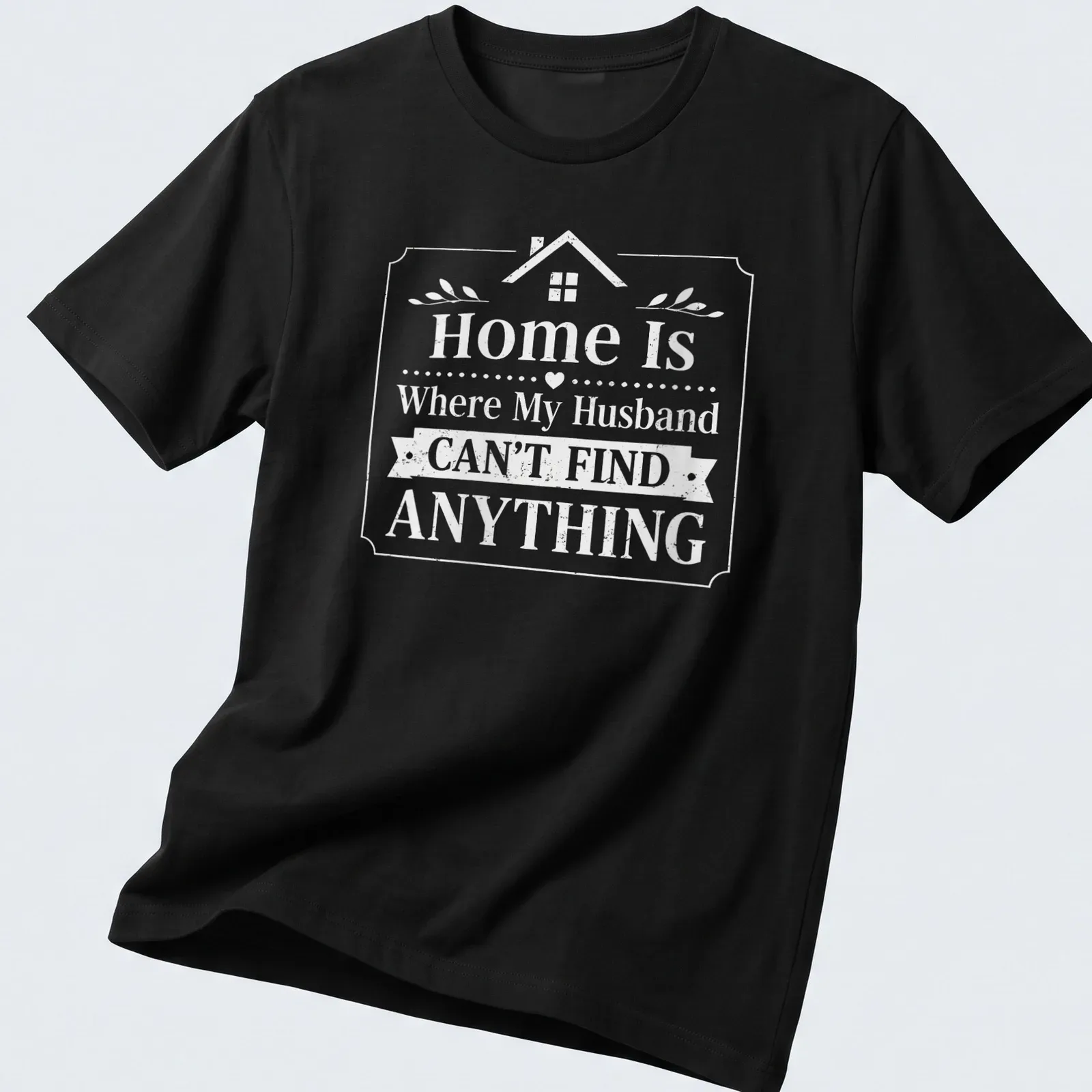 Whimsical graphic tee with humorous text about home life and husbands. — printed on a unisex t-shirt
