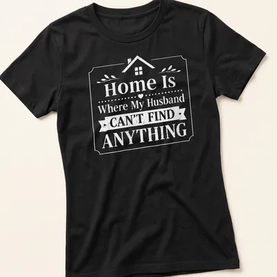 Whimsical graphic tee with humorous text about home life and husbands. — printed on a women's shirt