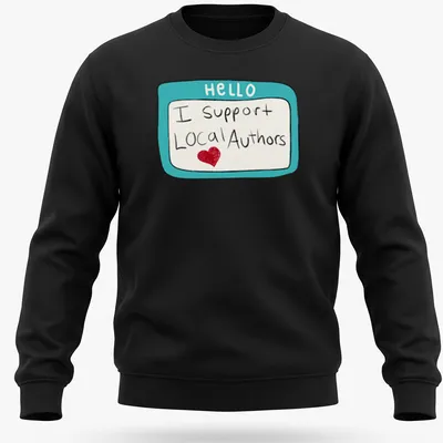 Playful illustration of a name tag with 'HELLO I support Local Authors' text in turquoise and red. — printed on a unisex sweatshirt