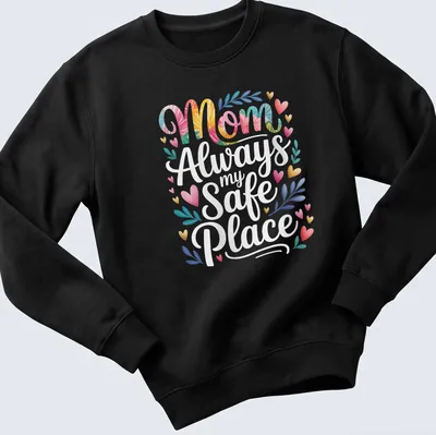 Floral design featuring the text Mom Always my Safe Place in vibrant colors — printed on a unisex sweatshirt