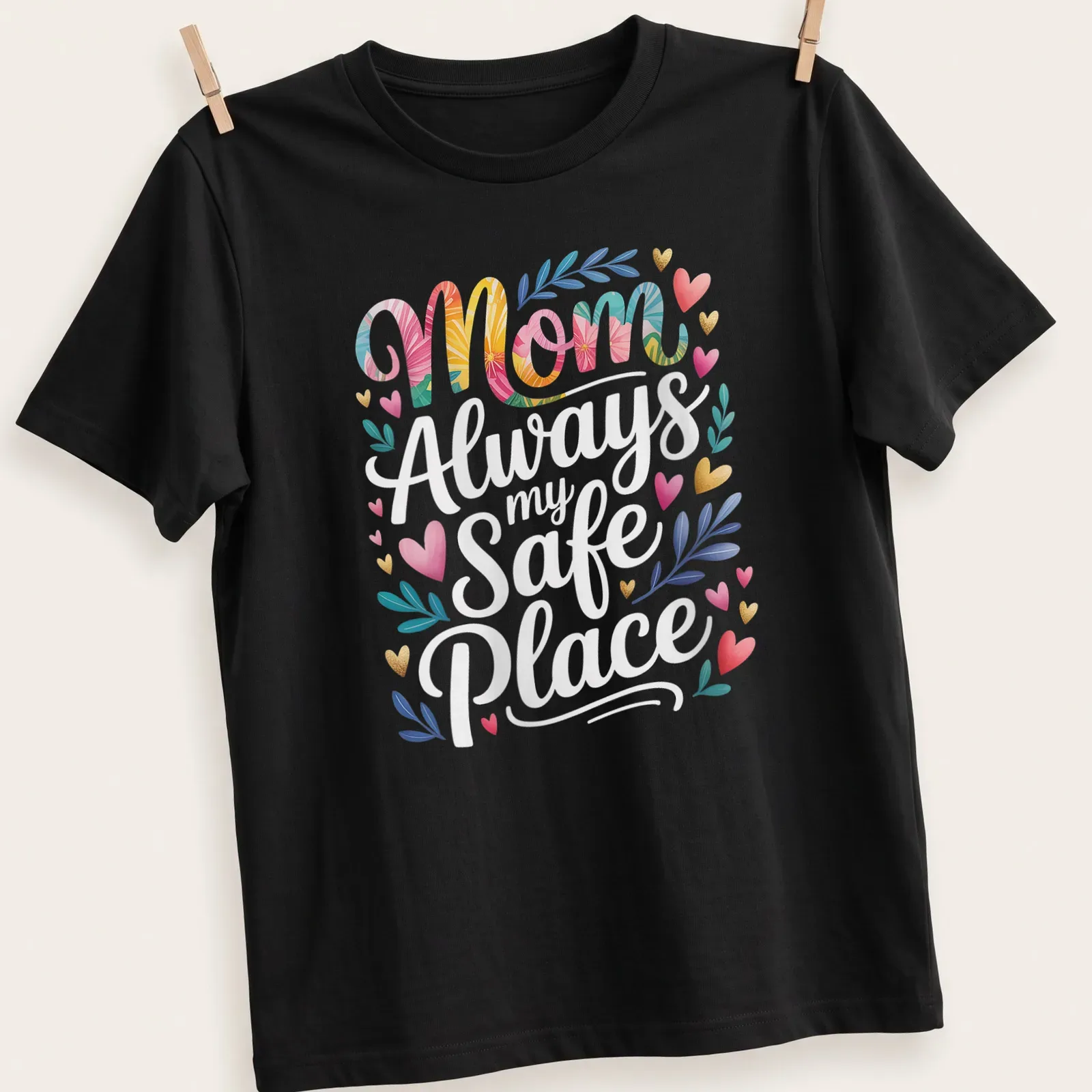 Floral design featuring the text Mom Always my Safe Place in vibrant colors — printed on a unisex t-shirt