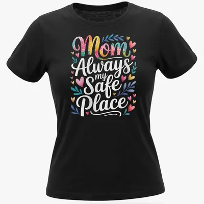 Floral design featuring the text Mom Always my Safe Place in vibrant colors — printed on a women's shirt