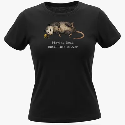 Realistic illustration of an opossum playing dead with humorous text — printed on a women's shirt