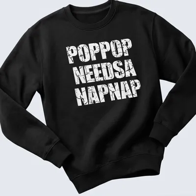 Vintage T-shirt with the phrase 'Poppop Needs A Napnap' in playful lettering. — printed on a unisex sweatshirt