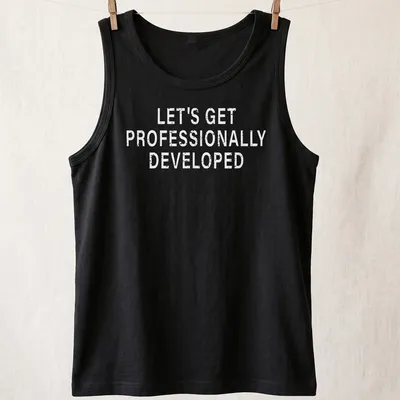 T-shirt with bold text saying Let's Get Professionally Developed — printed on a tank top