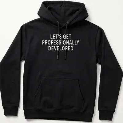 T-shirt with bold text saying Let's Get Professionally Developed — printed on a unisex hoodie