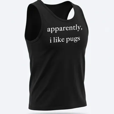 Simple text t-shirt with the phrase 'apparently, I like pugs' in white. — printed on a tank top