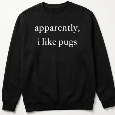 Simple text t-shirt with the phrase 'apparently, I like pugs' in white. — printed on a unisex sweatshirt