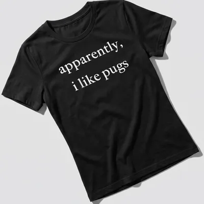 Simple text t-shirt with the phrase 'apparently, I like pugs' in white. — printed on a women's shirt