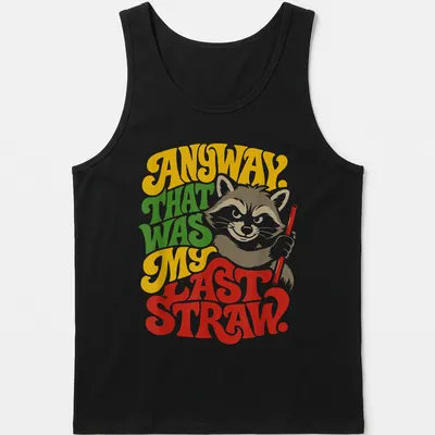 Colorful illustration of a raccoon with humorous text about its last straw. — printed on a tank top