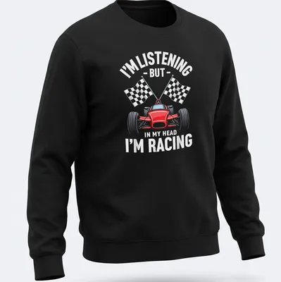 Bold typographic design with a race car, featuring playful text about racing thoughts. — printed on a unisex sweatshirt