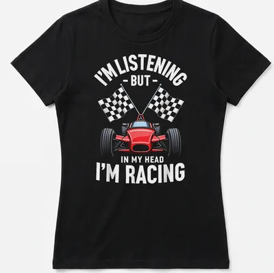 Bold typographic design with a race car, featuring playful text about racing thoughts. — printed on a women's shirt