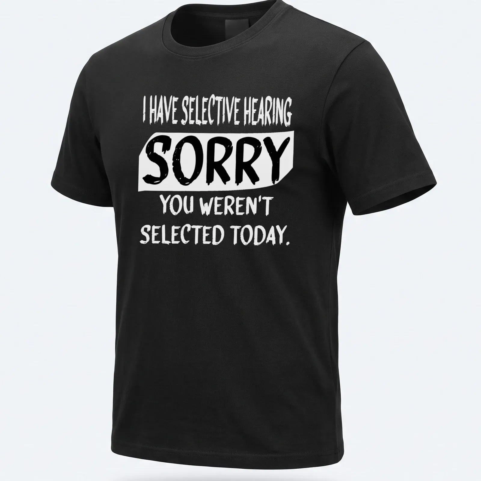 Bold typography shirt with the phrase 'SORRY YOU WEREN'T SELECTED TODAY' in black and white. — printed on a unisex t-shirt