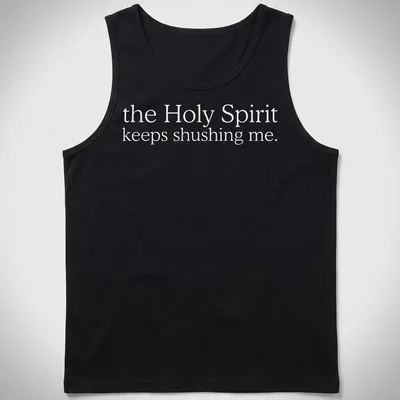 Simple white text reading 'the Holy Spirit keeps shushing me.' on a T-shirt. — printed on a tank top