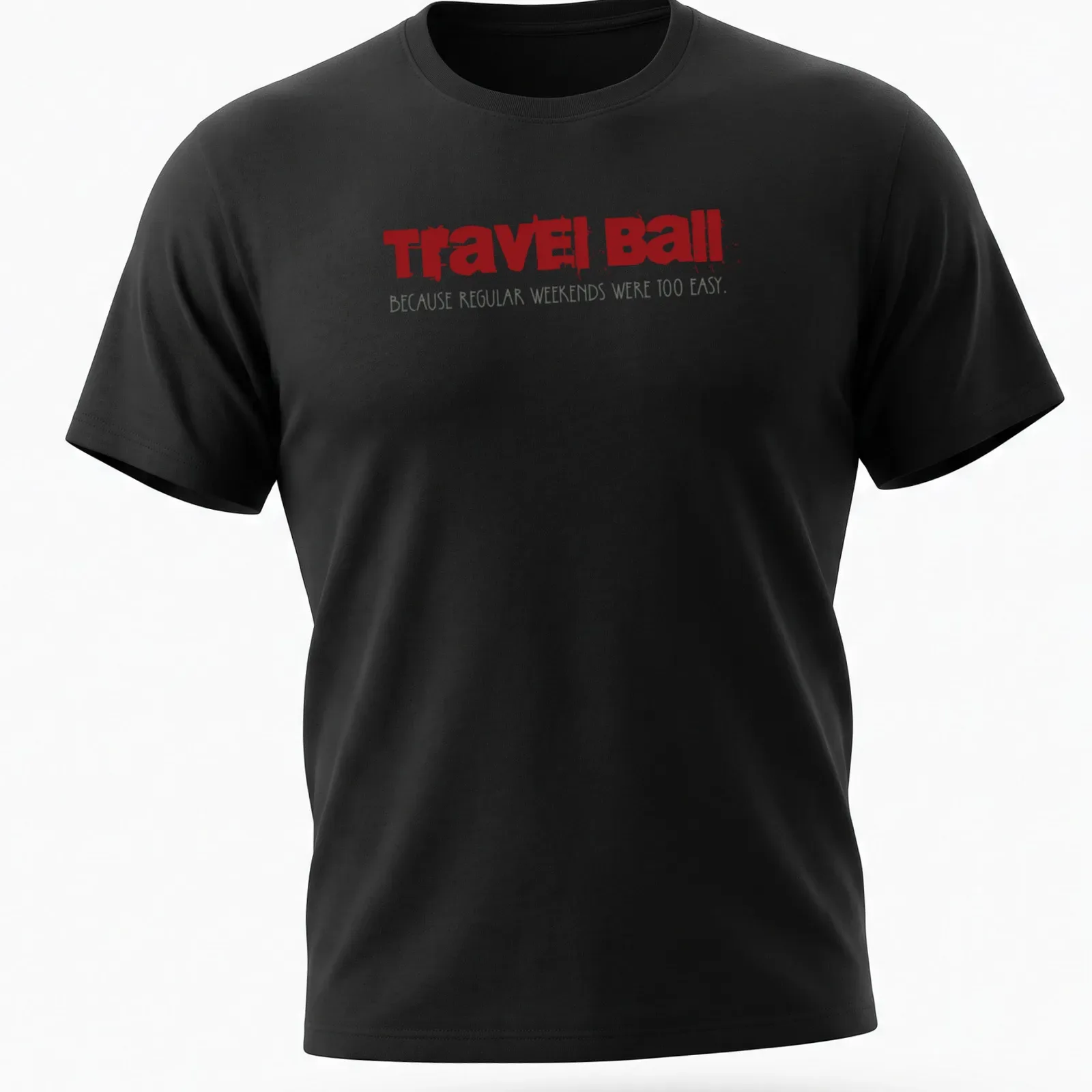 Bold distressed Travel Ball t-shirt with humorous text about weekends — printed on a unisex t-shirt