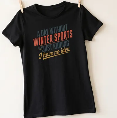 Funny winter sports quote in bold typography with colorful text — printed on a women's shirt